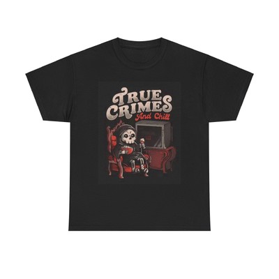 True Crimes Graphic T Shirt Funny Death Chill Out Jokes Unisex Heavy Cotton Tee