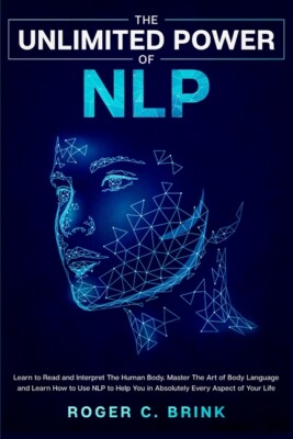 The Unlimited Power Of Nlp: Learn To Read And Interpret The Human Body  Mas...