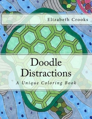 DOODLE DISTRACTIONS: A UNIQUE COLORING BOOK (VOLUME 1) By Elizabeth Crooks NEW