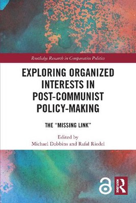 Exploring Organized Interests in Post-Communist Policy-Making: The ''Missing Link