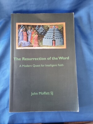 The Resurrection of the Word: A Modern Quest for Intelligent Faith by John SJ...
