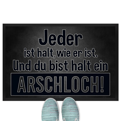 Jeder ist halt, wie er ist. Und du bist halt ein Arschloch! 18001000313