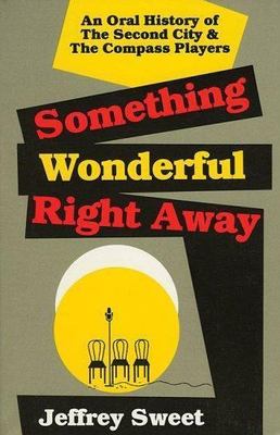 Something Wonderful: An Oral History of the Second City & the Compass Players