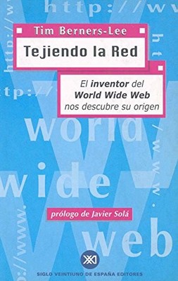 TEJIENDO LA RED. EL INVENTOR DEL WORL WIDE WEB NOS By Tim Berners-lee BRAND NEW