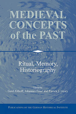 Medieval Concepts of the Past Ritual, Memory, Historiography Althoff Fried Geary