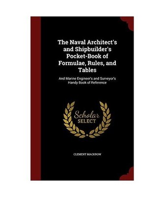 The Naval Architect's and Shipbuilder's Pocket-Book of Formulae, Rules, and Tabl