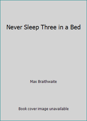 Never Sleep Three in a Bed by Max Braithwaite