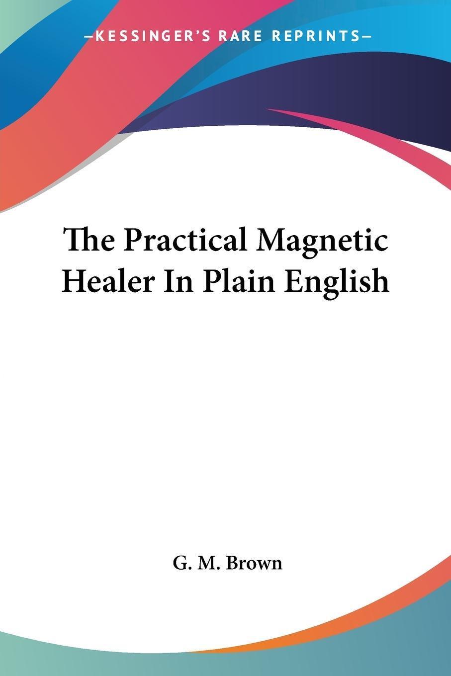 Thumbnail - The Practical Magnetic Healer In Plain English G. M. Brown Taschenbuch