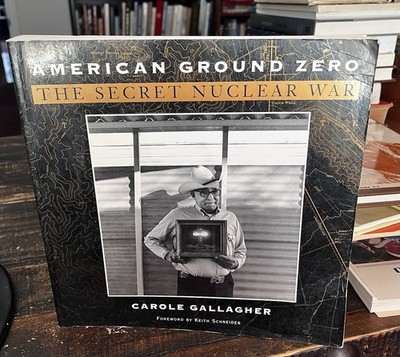 American Ground Zero : The Secret Nuclear War Nevada Testing Ground Photo Book