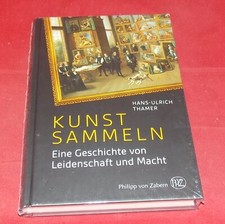 Kunst sammeln Eine Geschichte von Leidenschaft und Macht