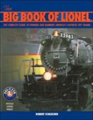 The Big Book of Lionel: The Complete Guide To Owning And Running Americas Fav...