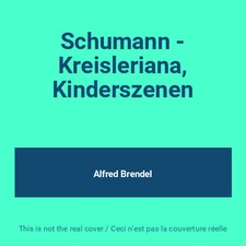Schumann - Kreisleriana, Kinderszenen, Alfred Brendel