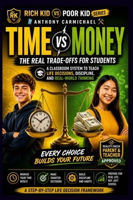 TIME VS MONEY: The Real Trade-Offs for Students A Classroom System to Teach Life