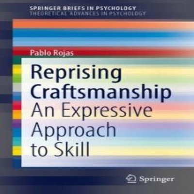 Reprising Craftsmanship An Expressive Approach to Skill Pablo Roj