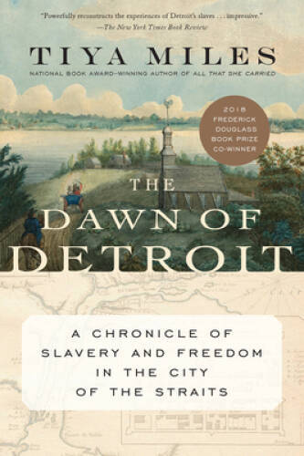 The Dawn of Detroit: A Chronicle of Slavery and Freedom in the City of th - GOOD