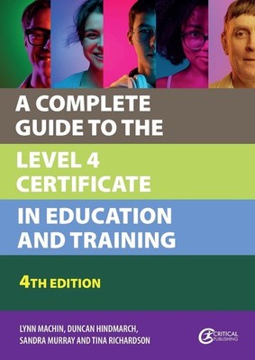 A Complete Guide to the Level 4 Certificate in Education and Training by Lynn Ma