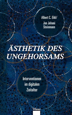 Ästhetik des Ungehorsams | Interventionen im digitalen Zeitalter | Eibl (u. a.)