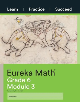 Great Minds | Eureka Math Grade 6 Learn, Practice, Succeed Workbook 3 (Module 3)