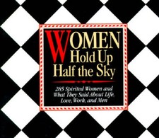Women Hold Up Half the Sky: 285 Spirited Women and What They Said Ab - VERY GOOD