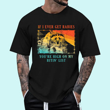 If I Ever Get Rabies You're High On My Bitin' List Raccoon T-Shirt