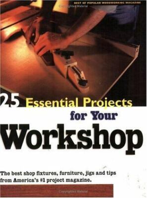 25 Essential Projects for Your Workshop by Popular Woodworking Staff (2000,...