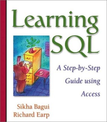 Learning SQL : A Step-by-Step Guide Using Access Sikha S., Earp,