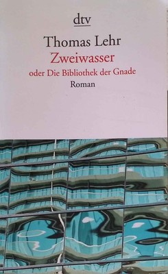 Zweiwasser oder die Bibliothek der Gnade : Roman. dtv ; 14324 Lehr, Thomas: