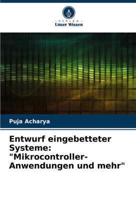 Puja Acharya | Entwurf eingebetteter Systeme: Mikrocontroller-Anwendungen und...