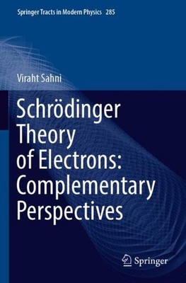 Schrödinger Theory of Electrons: Complementary Perspectives Viraht Sahni