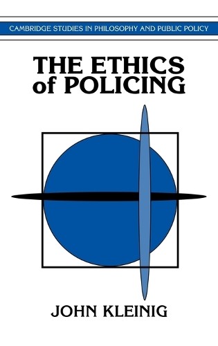 The Ethics of Policing by John Kleinig - 9780521482066