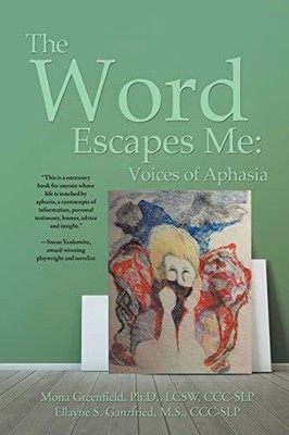The Word Escapes Me: Voices of Aphasia - Paperback By Ganzfried, Ellayne - GOOD