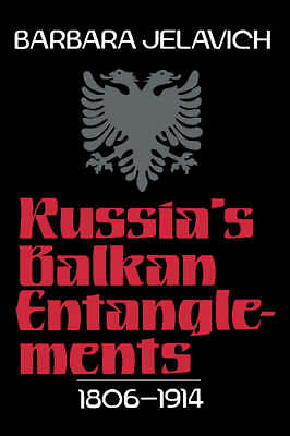 Russia's Balkan Entanglements, 1806–1914 Jelavich Paperback 9780521522502