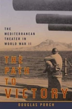 Path to Victory : The Mediterranean Theater in World War II Dougl