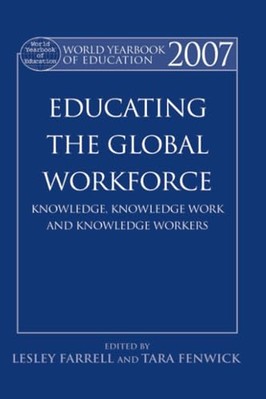 World Yearbook of Education 2007: Educating the Global Workforce: Knowledge, ...