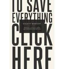 To Save Everything, Click Here: Technology, Solutionism,... | Buch | Zustand gut