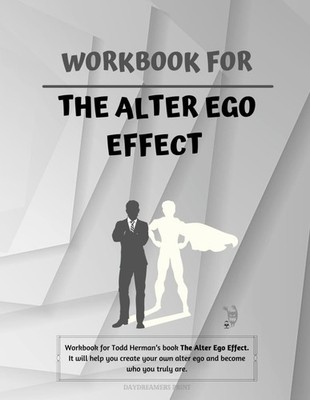 Workbook for The Alter Ego Effect: For Todd Herman s book