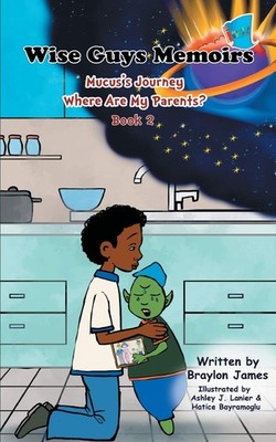 Wise Guys Memoirs... Mucus's Journey: Where Are My Parents (Book 2) - paperb...