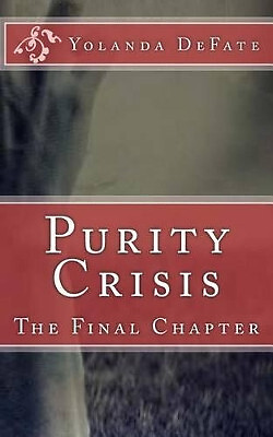 Purity Crisis: The Final Chapter By Yolanda Defate - New Copy - 9781541255289