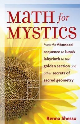 Math for Mystics: From the Fibonacci sequence to Luna's Labyrinth to the Golden 