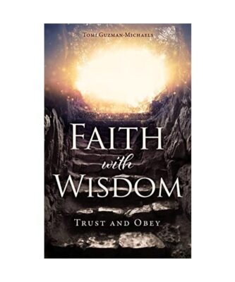 Faith with Wisdom: Trust and Obey, Tomi Guzman-Michaels
