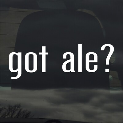 Got Ale? Custom Vinyl Sticker Decal Craft Beer Brewery Tavern Bar