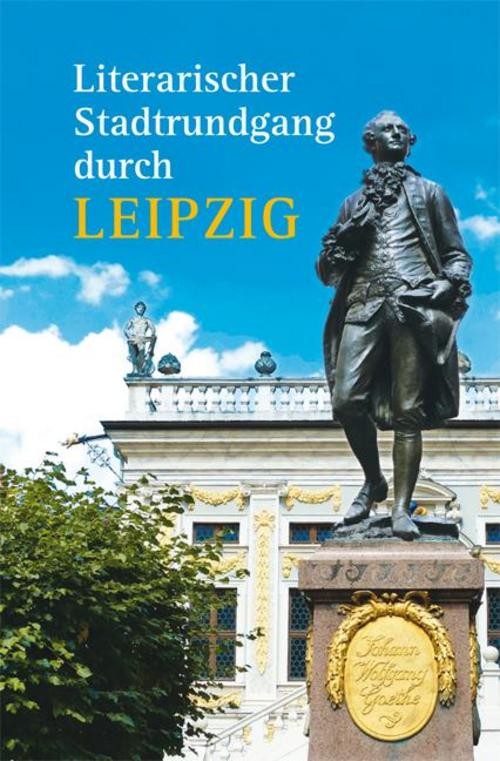 Literarischer Stadtrundgang durch Leipzig Hagen Kunze