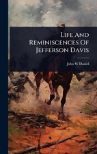 Life And Reminiscences Of Jefferson Davis by John W. Daniel Hardcover Book
