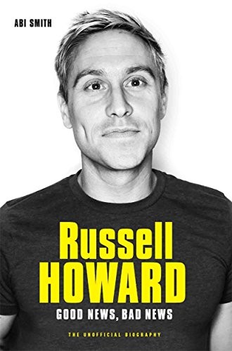 Russell Howard: The Good News, Bad News: The Biography-Abi Smith