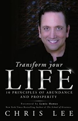 Transform Your Life : 10 Principles of Abundance and Prosperity C