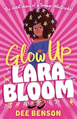 Glow Up, Lara Bloom: the secret diary of a teenage catastrophe!, Benson, Dee, Us