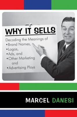 Why It Sells: Decoding The Meanings Of Brand Namen, Logos, Anzeigen