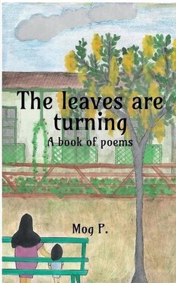 The leaves are turning: A book of poems by Mog P. Paperback Book