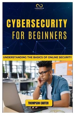 Cybersicherheit für Anfänger: Die Grundlagen der Online-Sicherheit verstehen von Thom