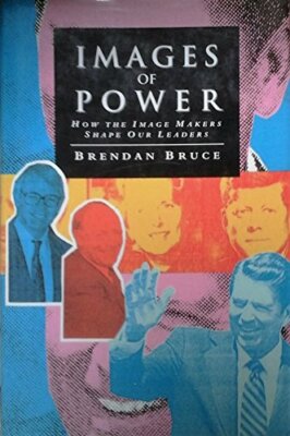 Images of Power: How the Image Makers Shape Our Lea by Bruce, Brendan 0749406690